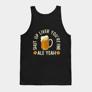 Shut Up Liver You're Fine Tank Top